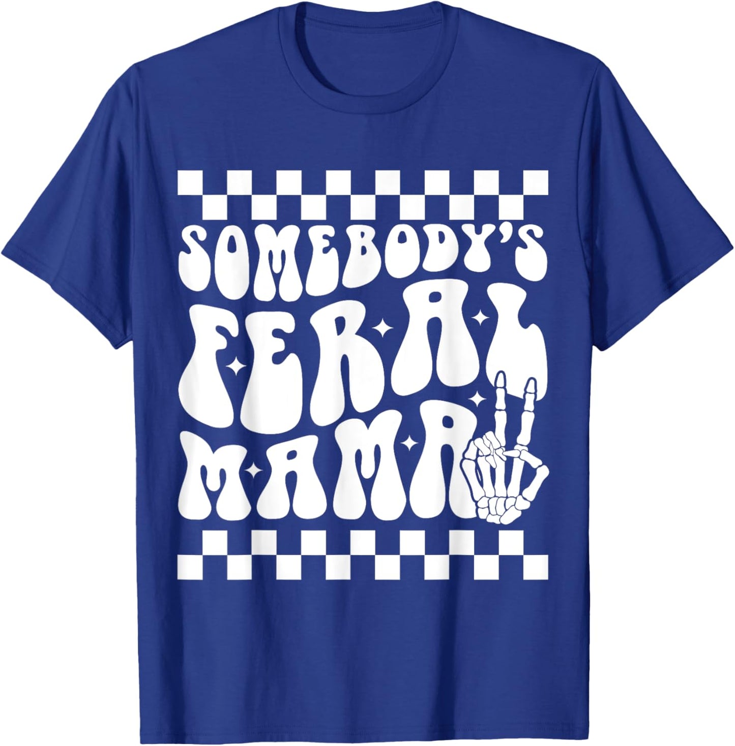 Somebody's Feral Mama Groovy Skeleton Hand Funny Mom T-Shirt - T-Shirt | Royal