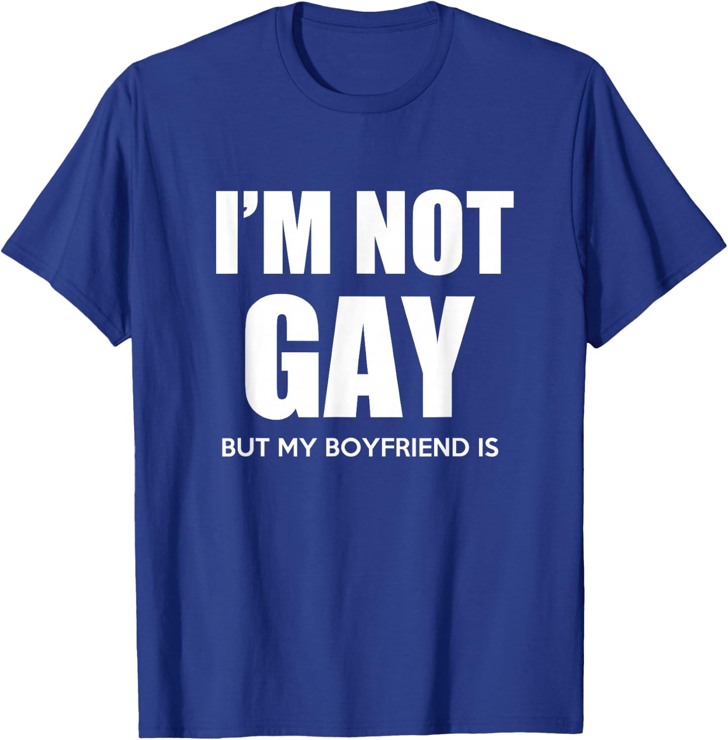 I'm Not Gay But My Boyfriend is Gift Perfekt Shirt Gift T-Shirt - T-Shirt | Royal