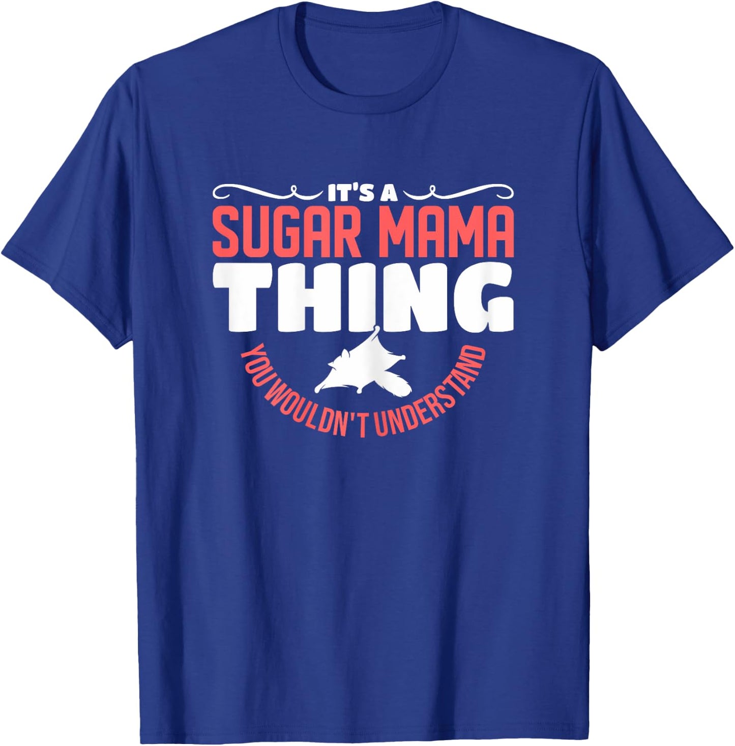 It's A Sugar Mama Thing You Wouldn't Understand Sugar Glider T-Shirt - T-Shirt | Royal