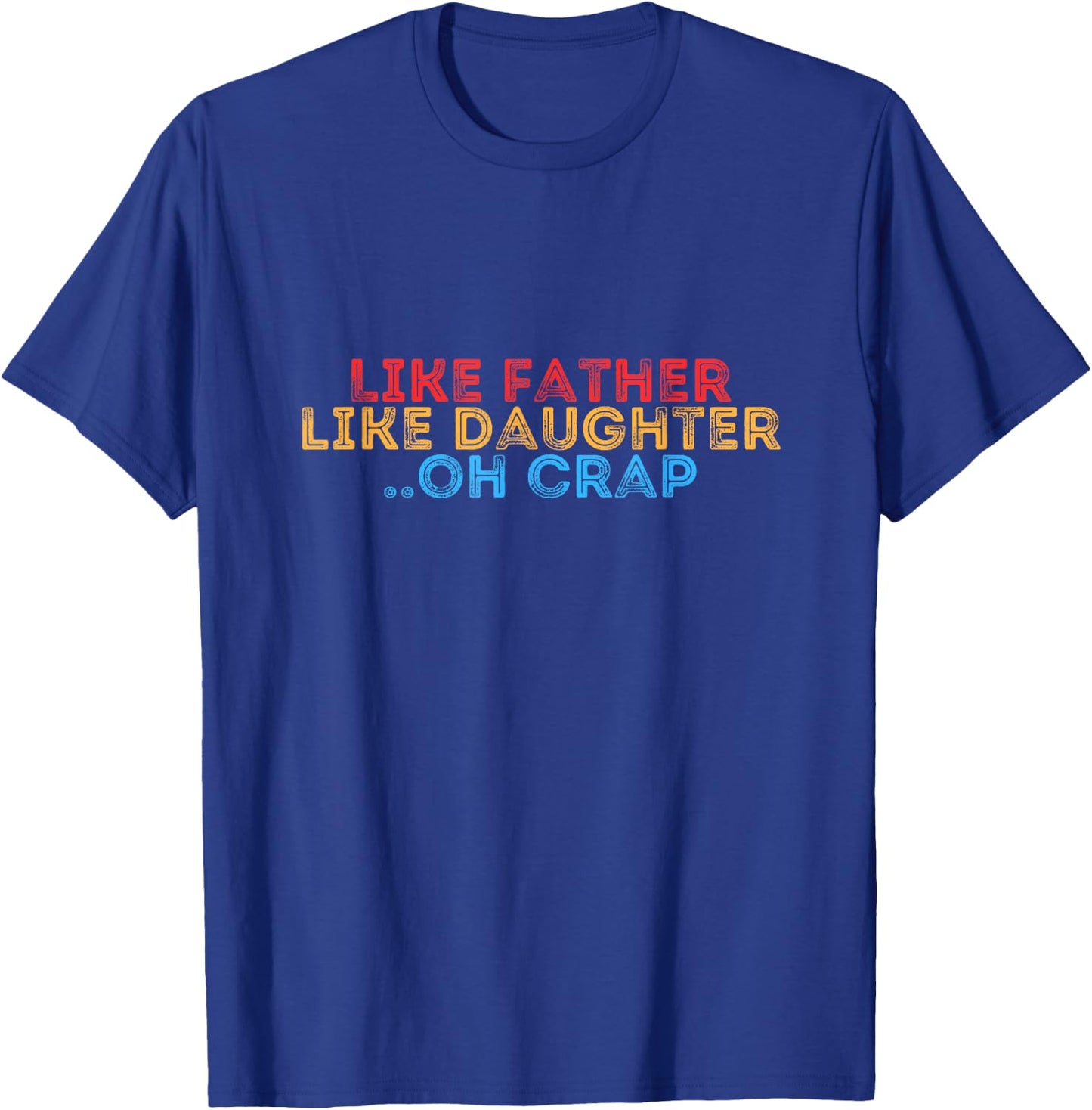 Retro Like Father Like Daughter Oh Crap - Fathers day T-Shirt - T-Shirt | Royal