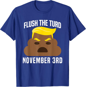 Flush The Turd On November 3rd Funny Trump T-Shirt - T-Shirt | Royal