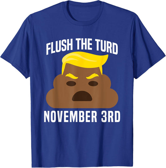 Flush The Turd On November 3rd Funny Trump T-Shirt - T-Shirt | Royal