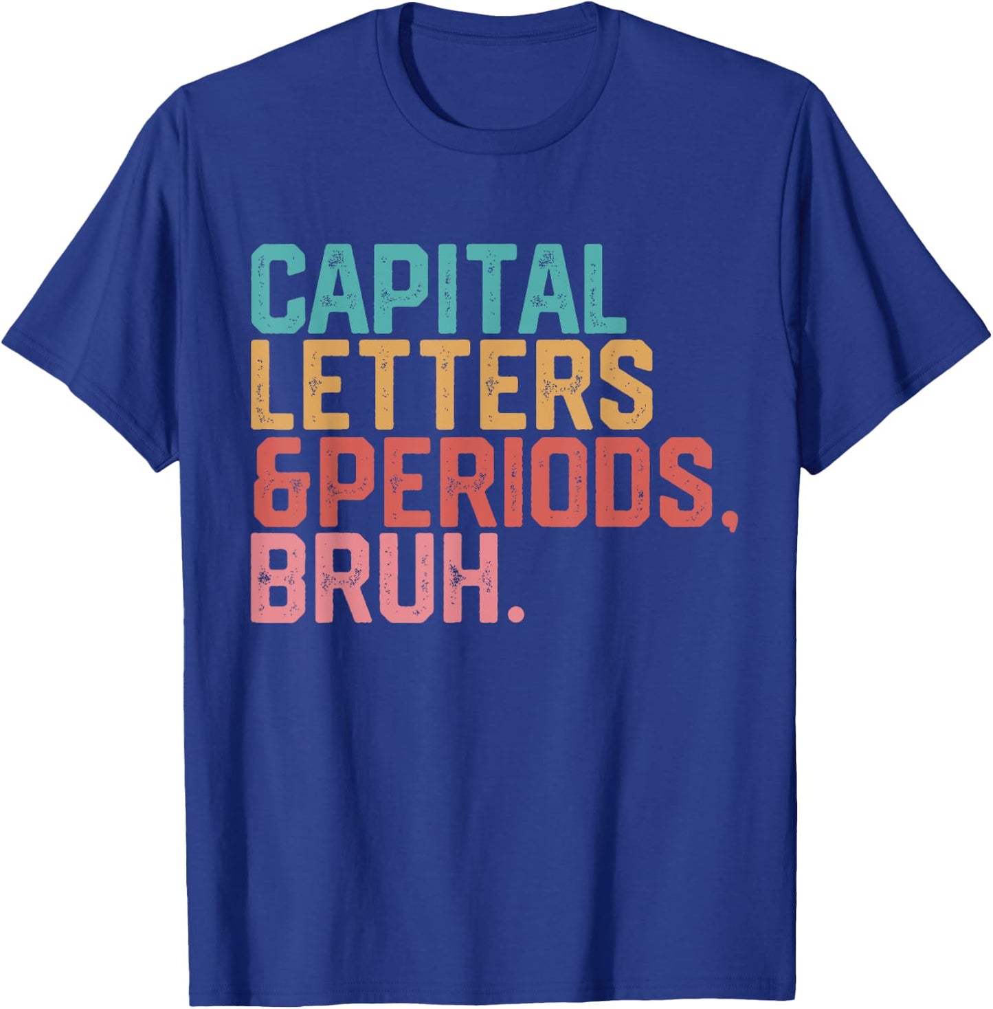 Capital Letters and Periods Bruh Funny Teacher T-Shirt - T-Shirt | Royal