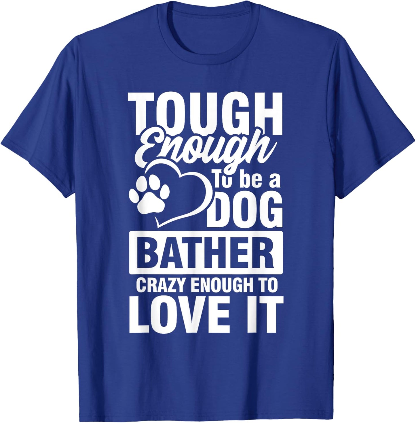 Tough enough to be a Dog bather Crazy enough to love it Women T-Shirt - T-Shirt | Royal