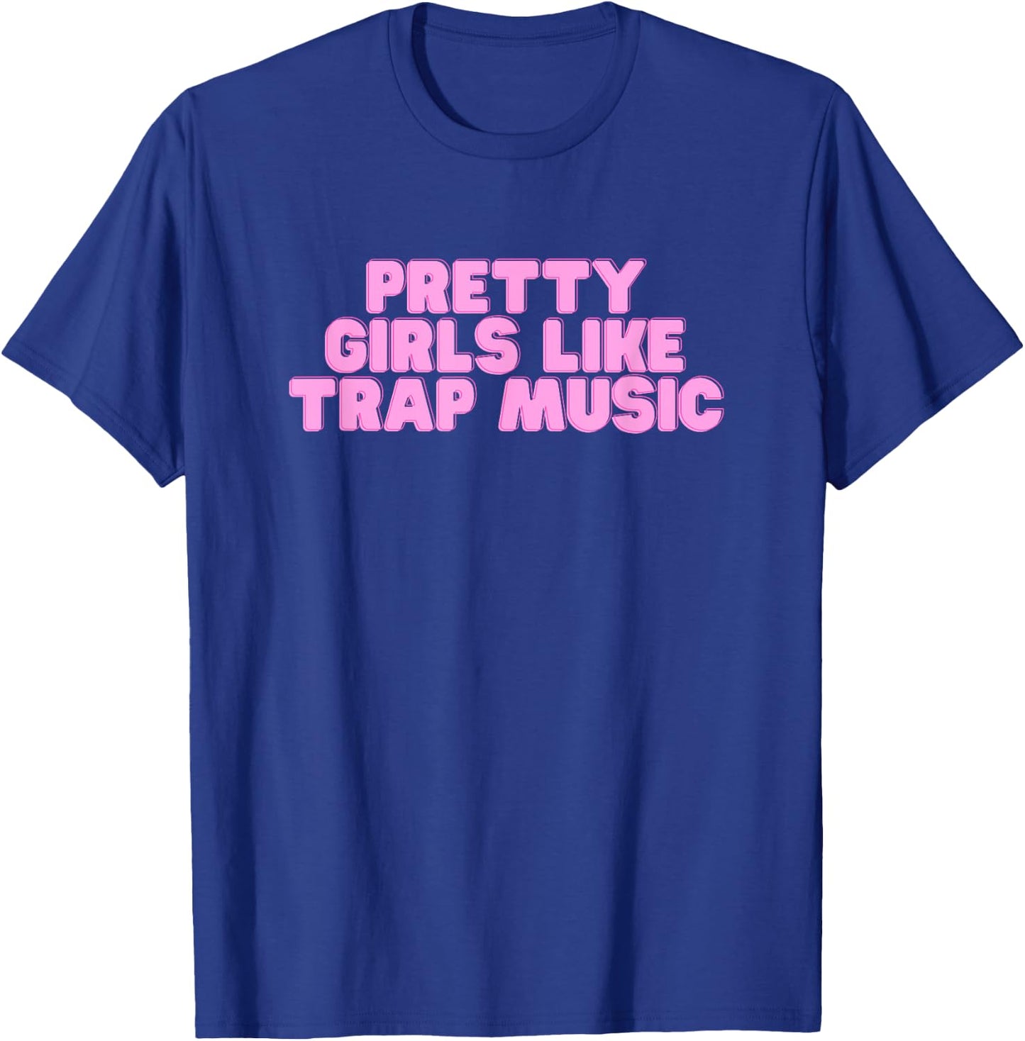 Pretty Girls Like Trap Music Y2K College Rap Music Novelty T-Shirt - T-Shirt | Royal