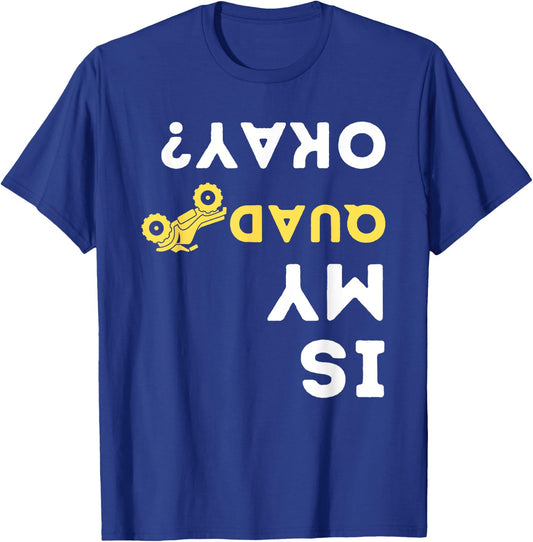 Is My Quad Okay? - Quad Biker ATV 4 Wheeler Gift T-Shirt - T-Shirt | Royal