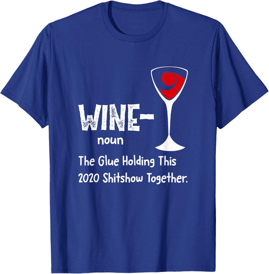 Wine noun The Glue Holding This 2021 Shitshow Together T-Shirt - T-Shirt | Royal