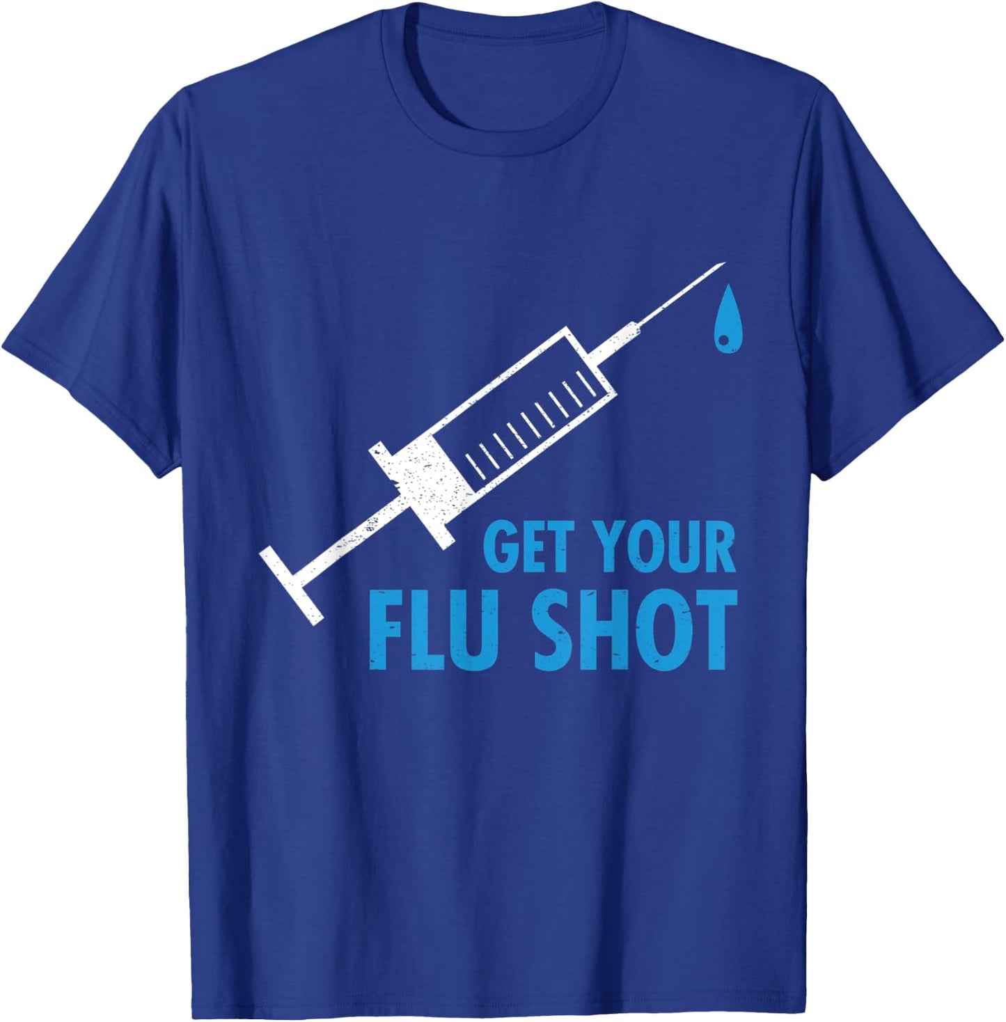 Get Your Flu Shot Influenza Vaccine Pro Vaccination Nurse T-Shirt - T-Shirt | Royal