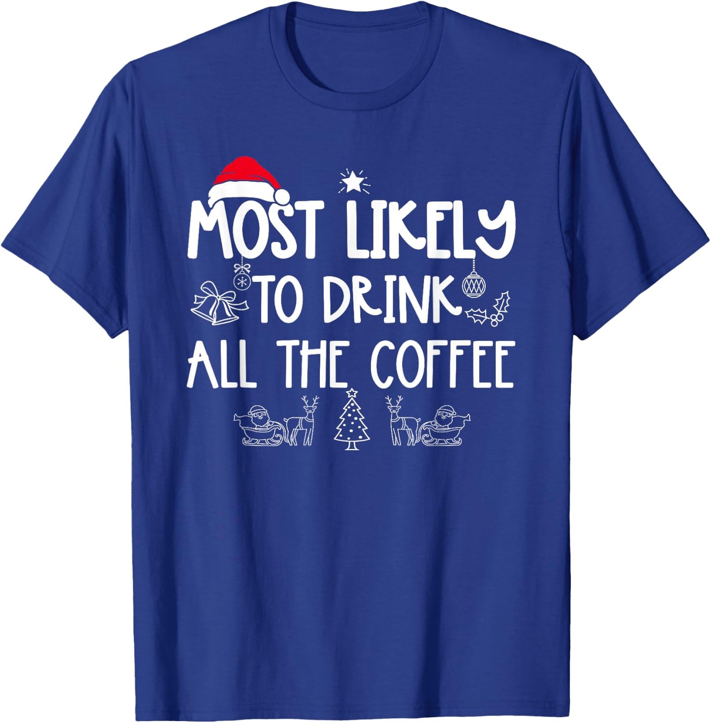 Most Likely To Drink All The Coffee Matching Christmas T-Shirt - T-Shirt | Royal