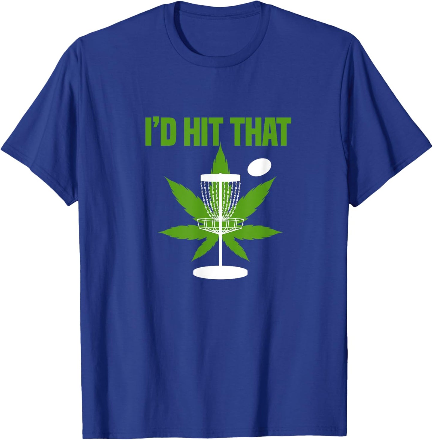 I'd Hit That Cannabis Weed Marijuana Disc Golf T-Shirt - T-Shirt | Royal