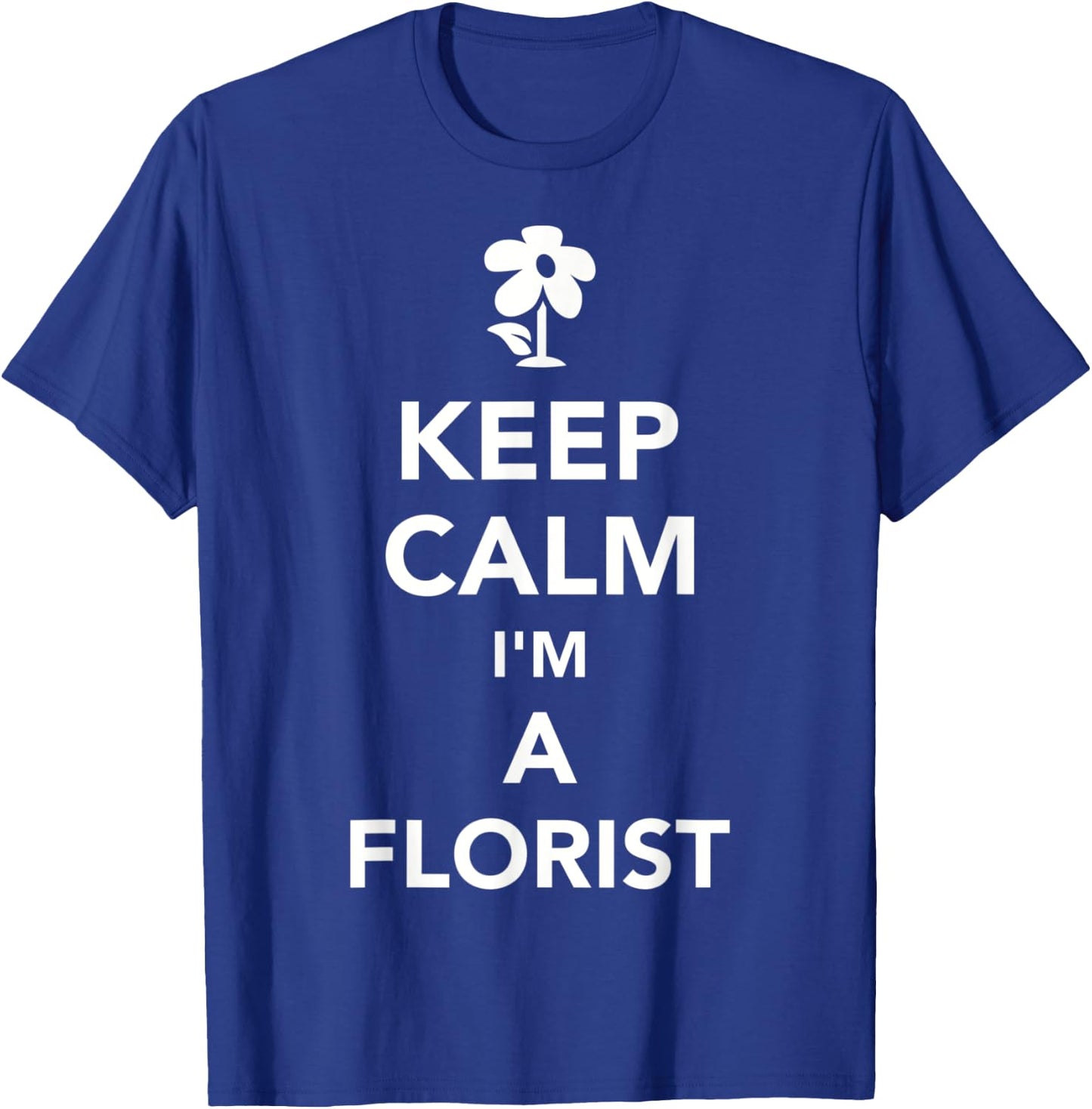 Keep calm I'm a florist T-Shirt - T-Shirt | Royal
