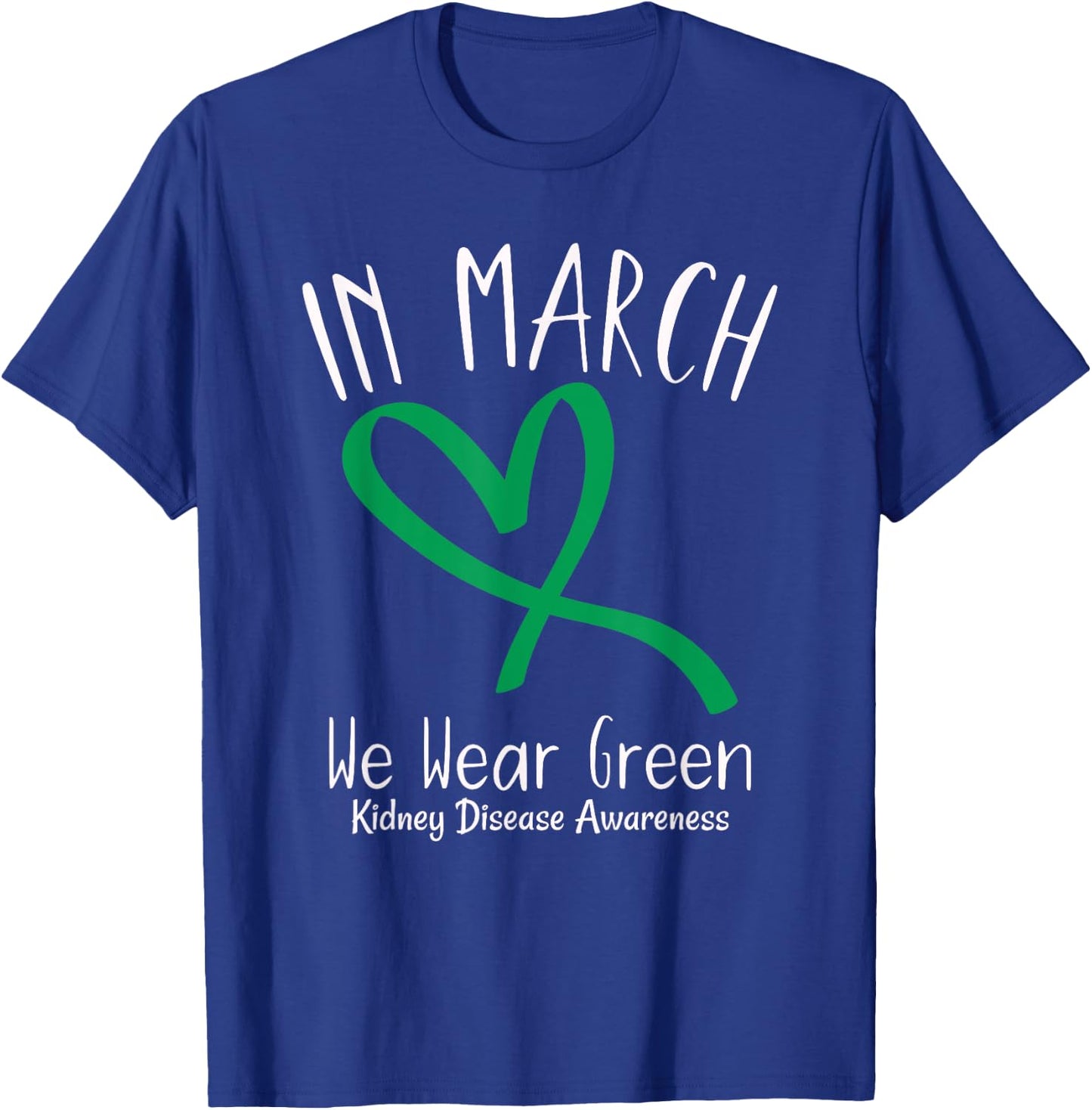 Heart In March We Wear Green Kidney Disease Awareness T-Shirt - T-Shirt | Royal