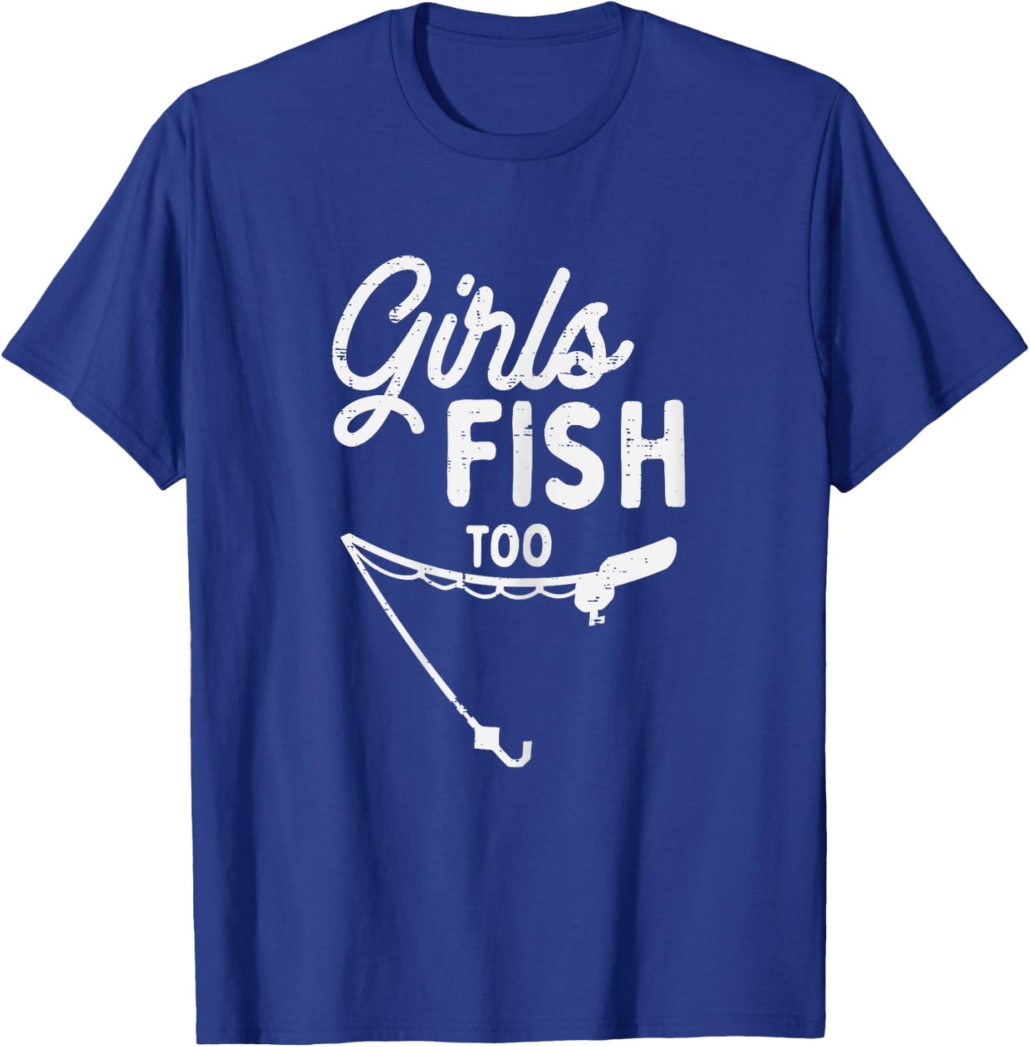 Girls Fish Too Funny Fishing Rod Fisherman Angler Women Gift T-Shirt - T-Shirt | Royal