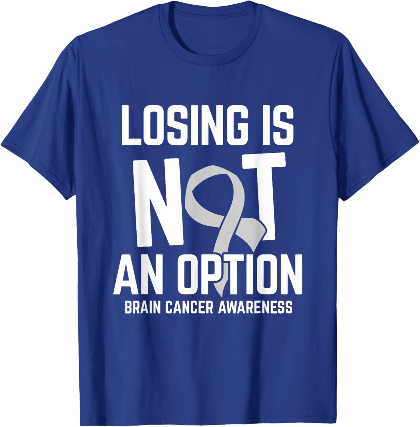Losing Not Option Brain Cancer Awareness Brain Tumor Patient T-Shirt - T-Shirt | Royal