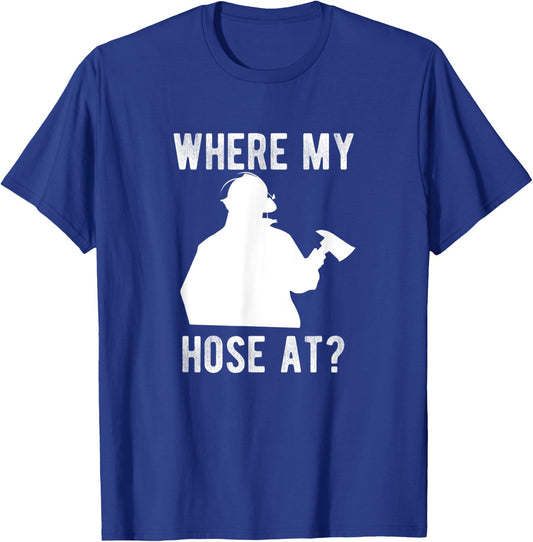 Firemen gift - Wheres my Hose at Funny Firefighter T-Shirt - T-Shirt | Royal