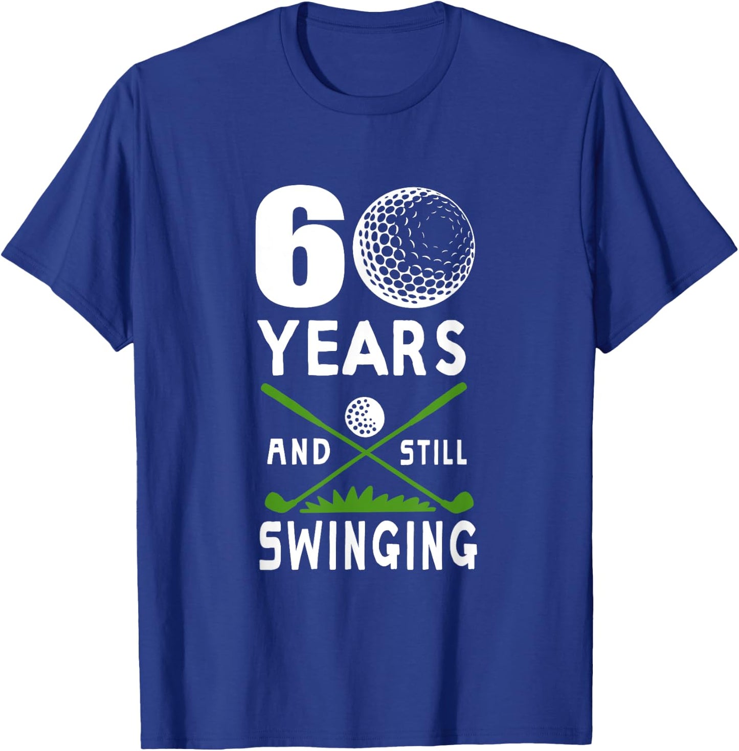 60 Years And Still Swinging 60th Birthday Golfing Apparel T-Shirt - T-Shirt | Royal