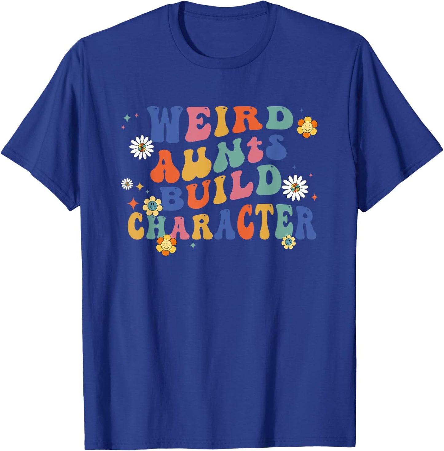 Groovy Weird Aunts Build Character Funny Aunt Sayings T-Shirt - T-Shirt | Royal
