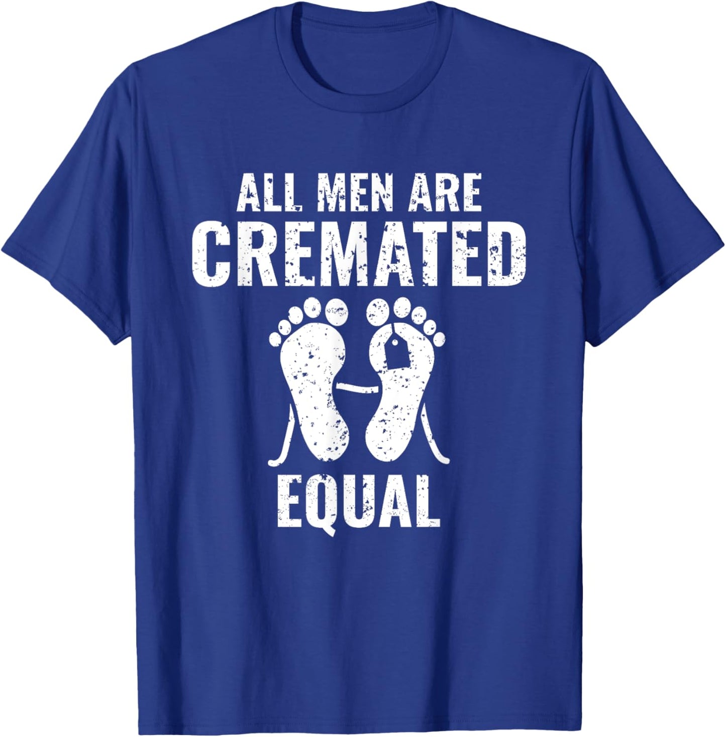 All Men Are Cremated Equal Medical Examiner Coroner T-Shirt - T-Shirt | Royal