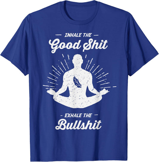 Inhale The Good Exhale The Bullshit - Yoga Zen Meditation T-Shirt - T-Shirt | Royal