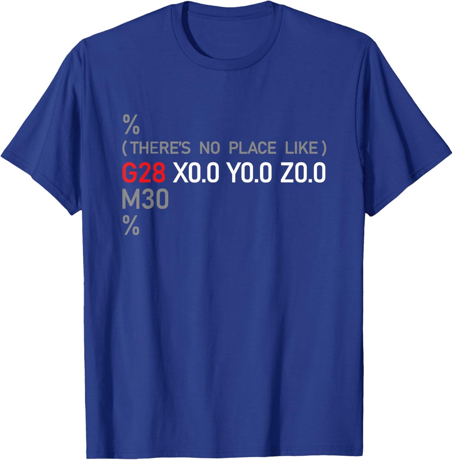 Funny CNC G28 X0 Y0 Z0 Machinery Machinist Gift Men Women Small T-Shirt - T-Shirt | Royal