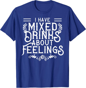 I Have Mixed Drinks About Feelings Cool Saying designs T-Shirt - T-Shirt | Royal