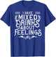 I Have Mixed Drinks About Feelings Cool Saying designs T-Shirt - T-Shirt | Royal