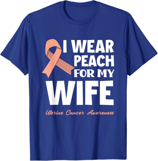 I Wear Peach For My Wife Uterine Cancer Awareness T-Shirt - T-Shirt | Royal