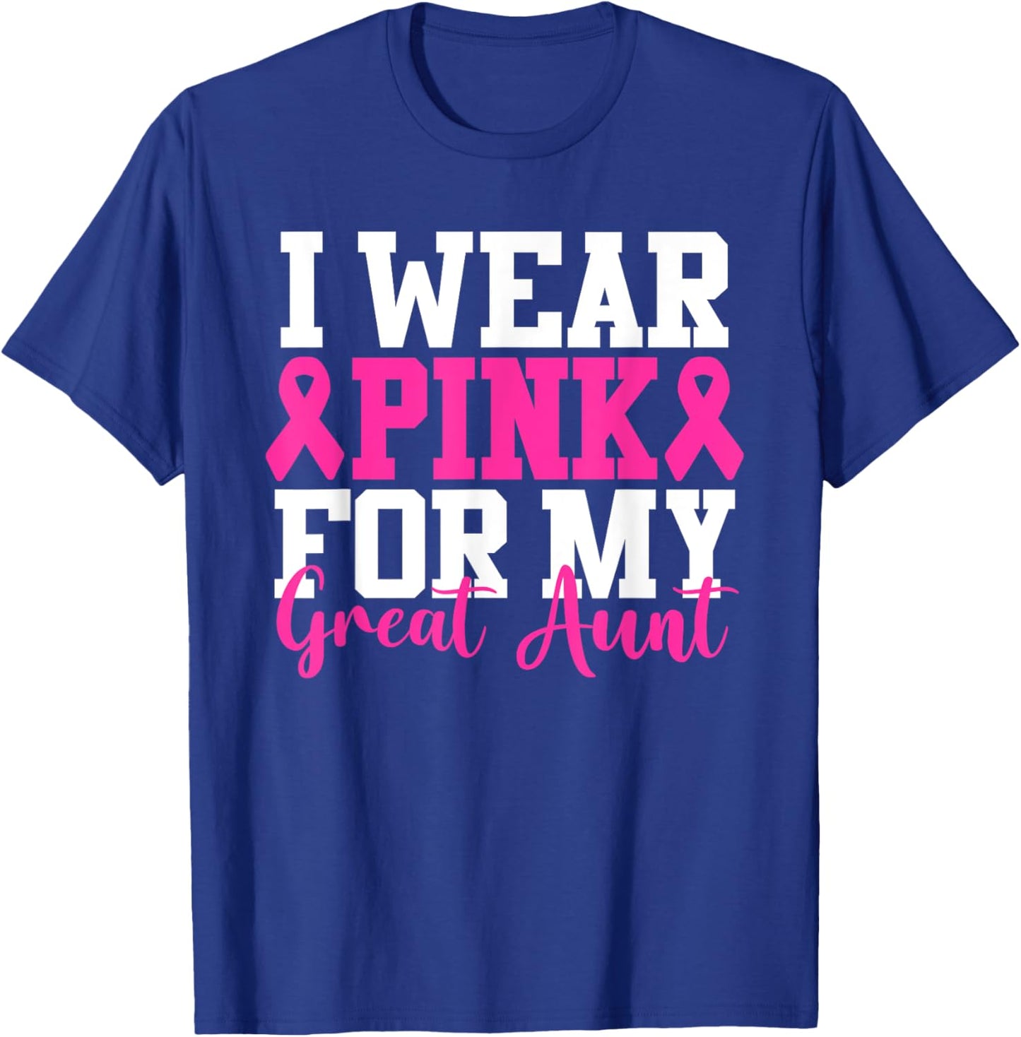 I Wear Pink For My Great Aunt Breast Cancer Awareness T-Shirt - T-Shirt | Royal