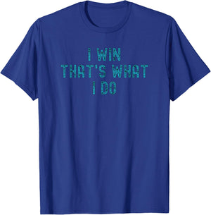 I Win That's What I Do | Motivational Gym Workout Apparel T-Shirt - T-Shirt | Royal