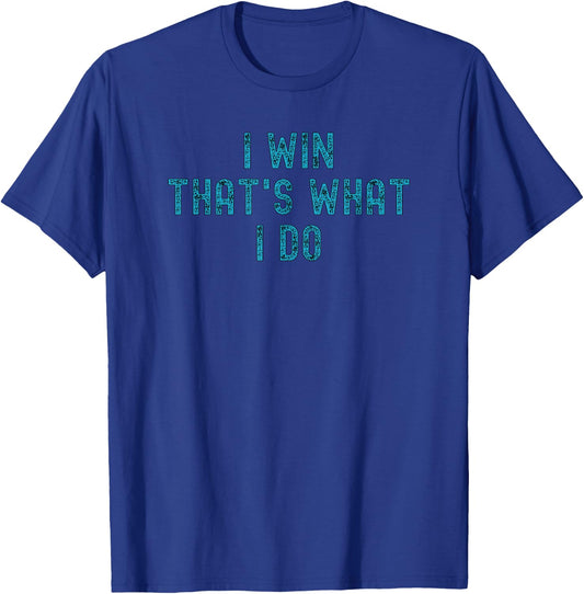 I Win That's What I Do | Motivational Gym Workout Apparel T-Shirt - T-Shirt | Royal
