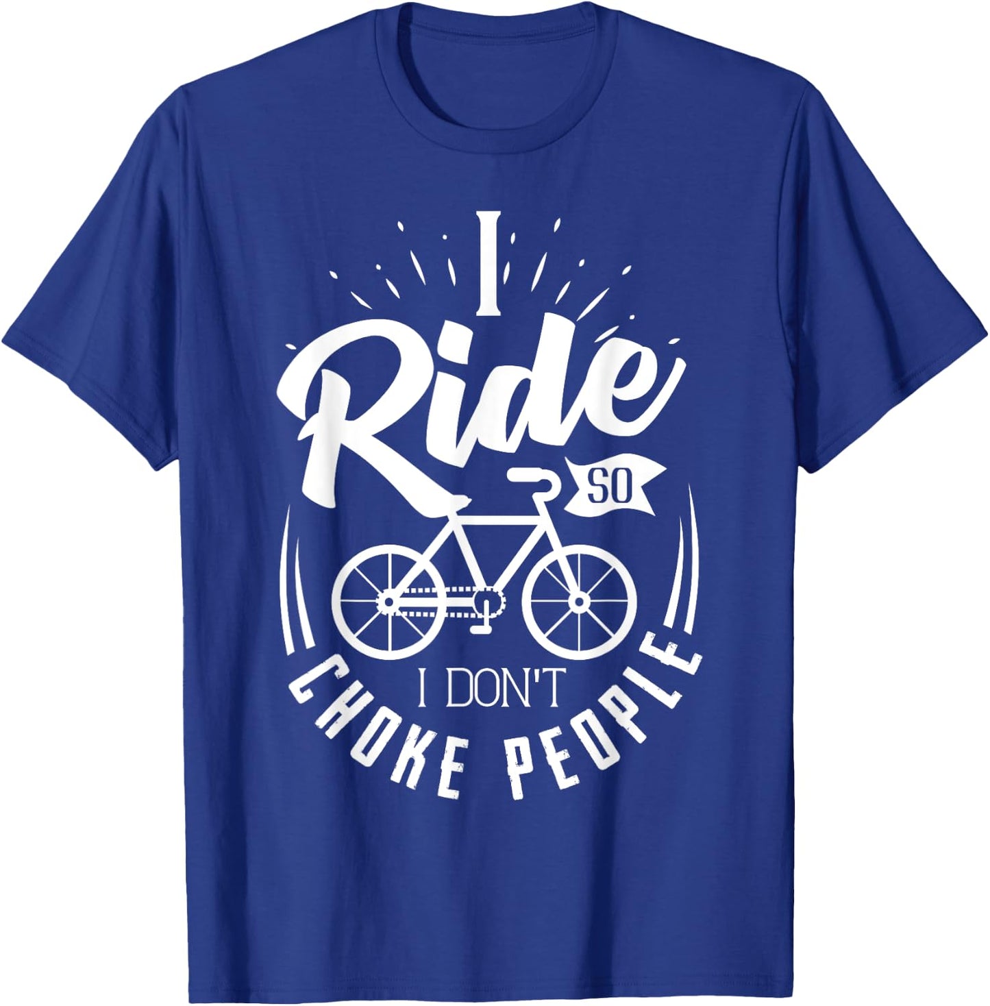 Funny Mountain Bike Shirt I Ride So I Don't Choke People T-Shirt - T-Shirt | Royal