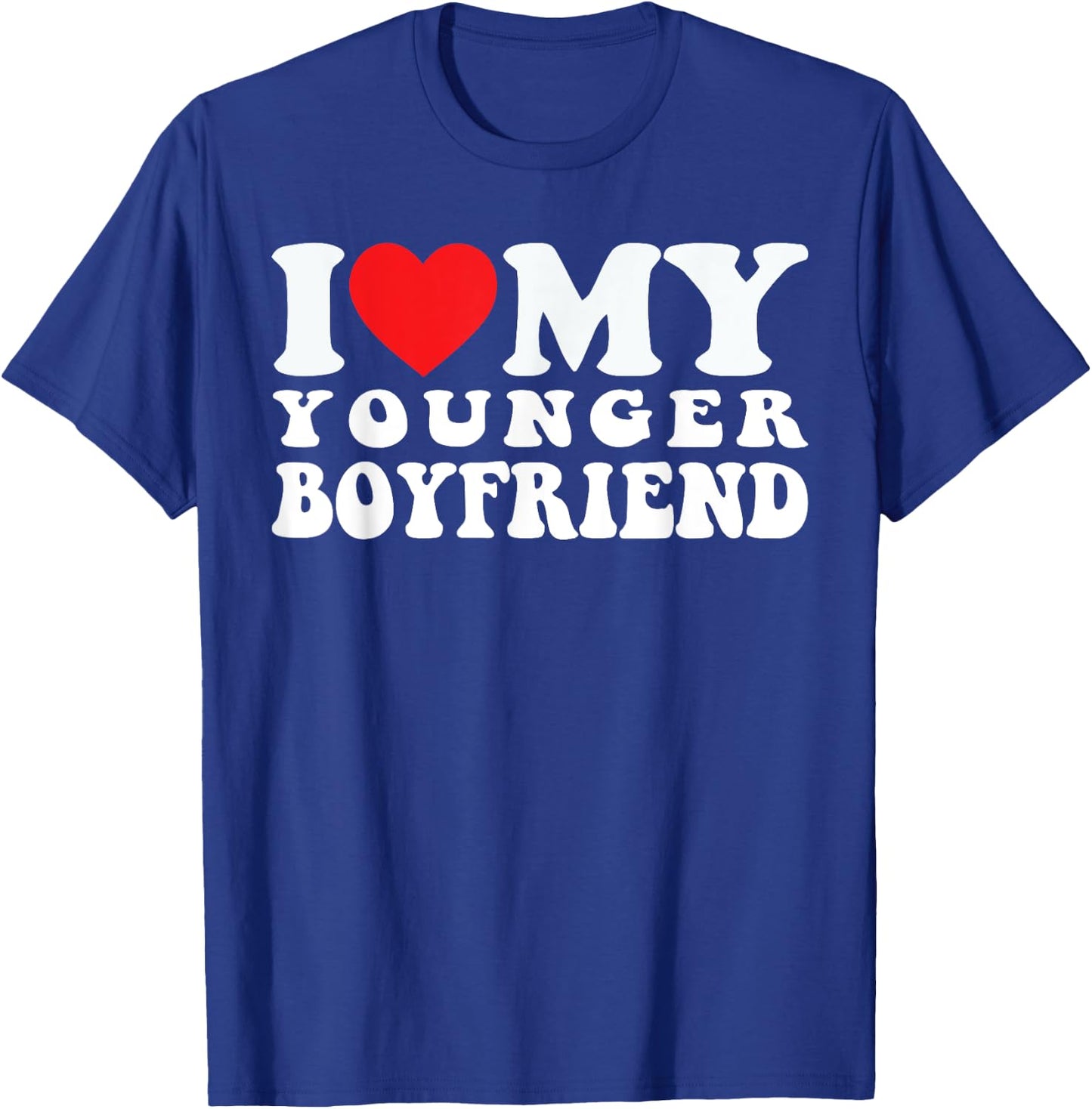 I Love My Younger Boyfriend I Heart My Younger Boyfriend BF T-Shirt - T-Shirt | Royal