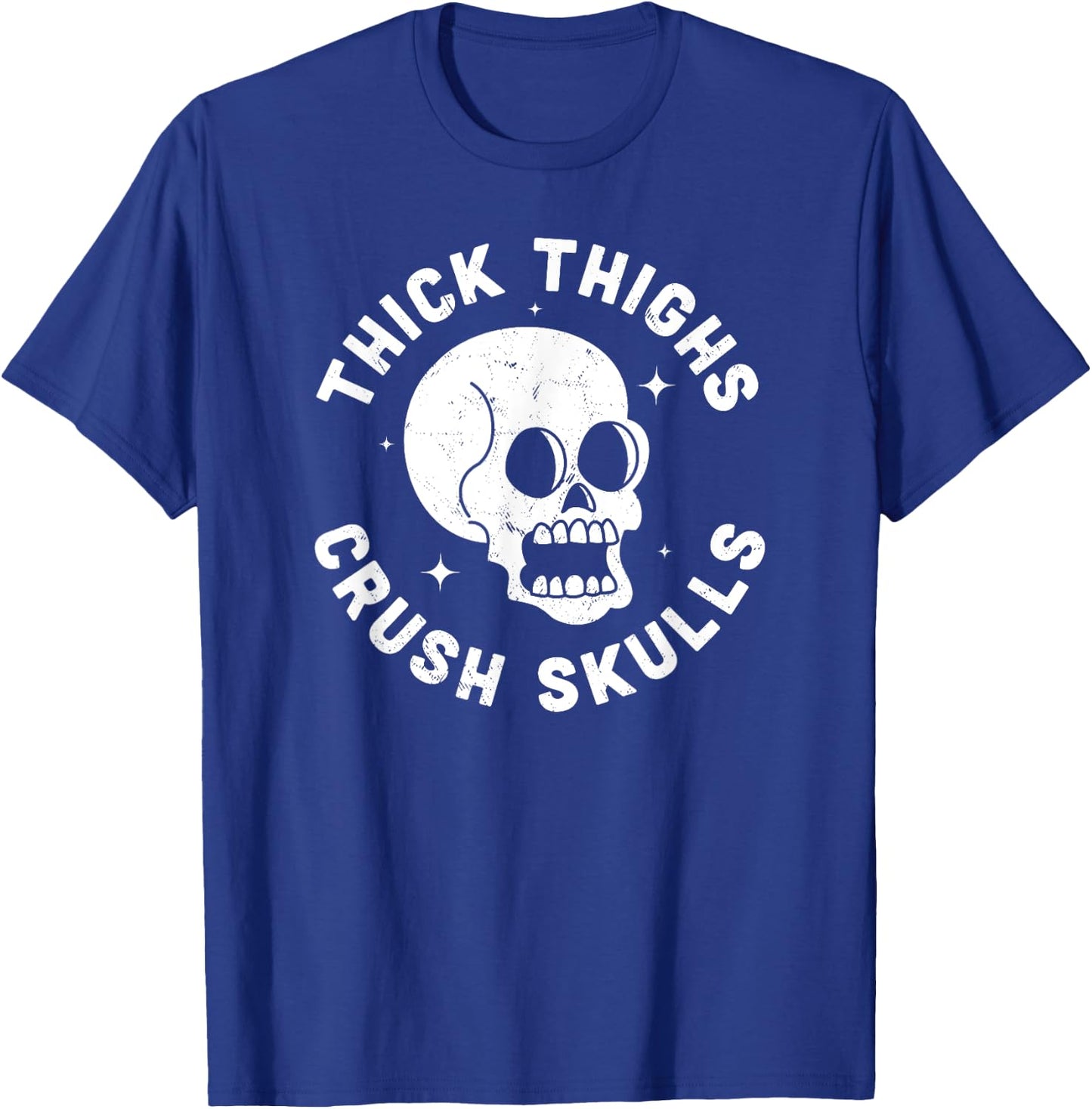 Thick Thighs Crush Skulls - Funny Body Positive Workout Gym T-Shirt - T-Shirt | Royal