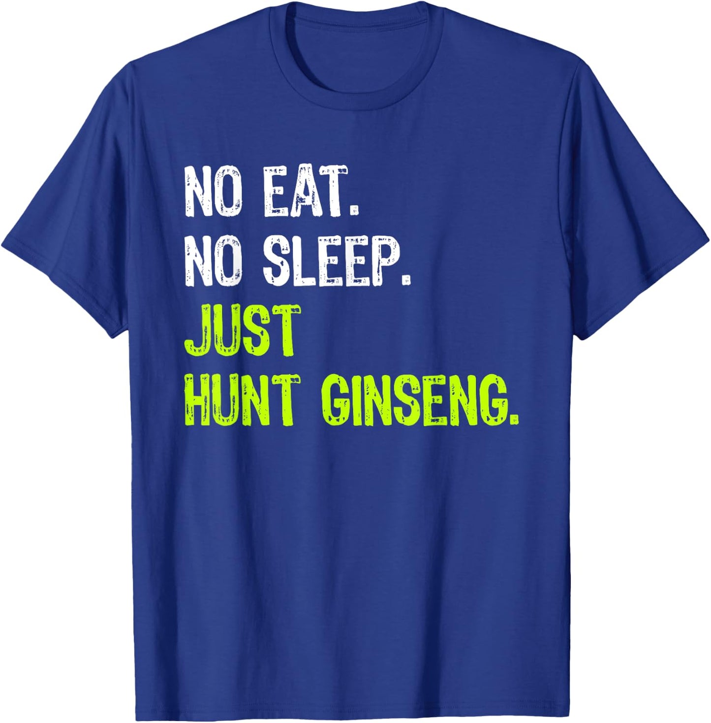 No Eat Sleep Repeat Just Hunt Ginseng Hunting T-Shirt - T-Shirt | Royal