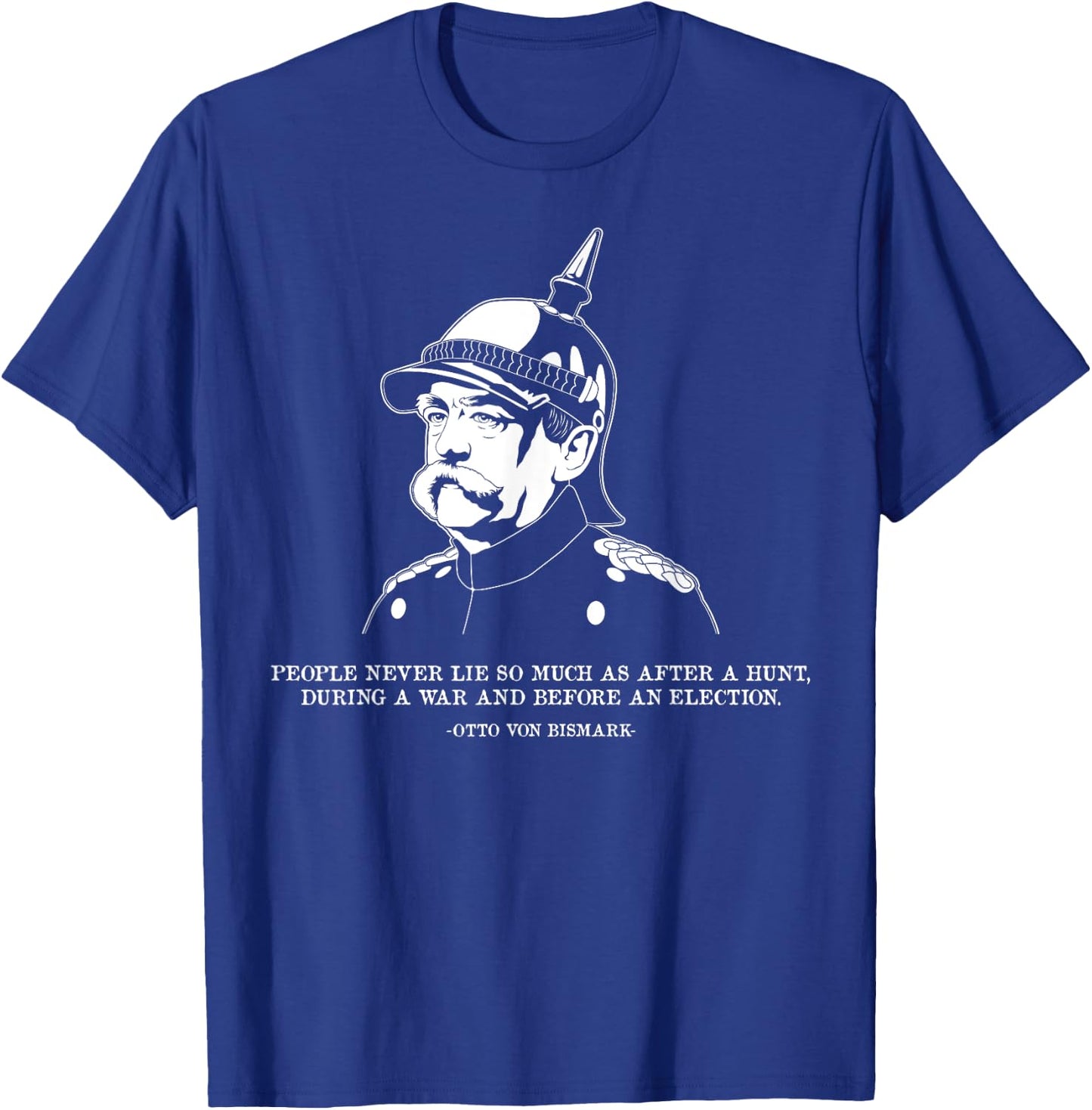 People Lie Famous German History Quote Otto Von Bismarck T-Shirt - T-Shirt | Royal