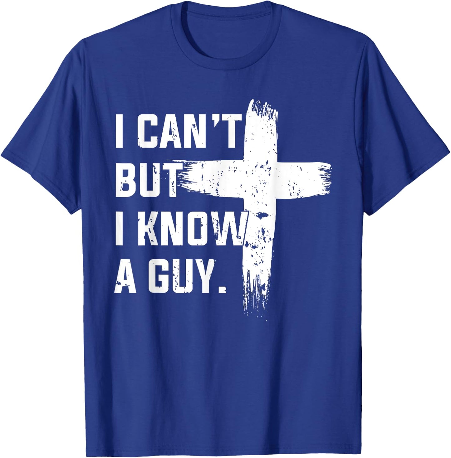 Christian I Can't But I Know A Guy Jesus Cross Christian T-Shirt - T-Shirt | Royal