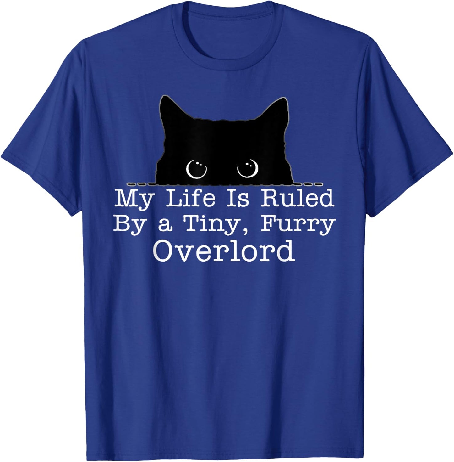 My Life Is Ruled By A Tiny Furry Overlord Cat T-Shirt - T-Shirt | Royal