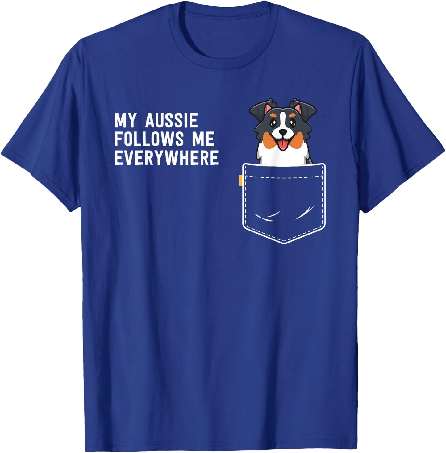 Australian Shepherd Gifts My Aussie Follows Me Everywhere T-Shirt - T-Shirt | Royal