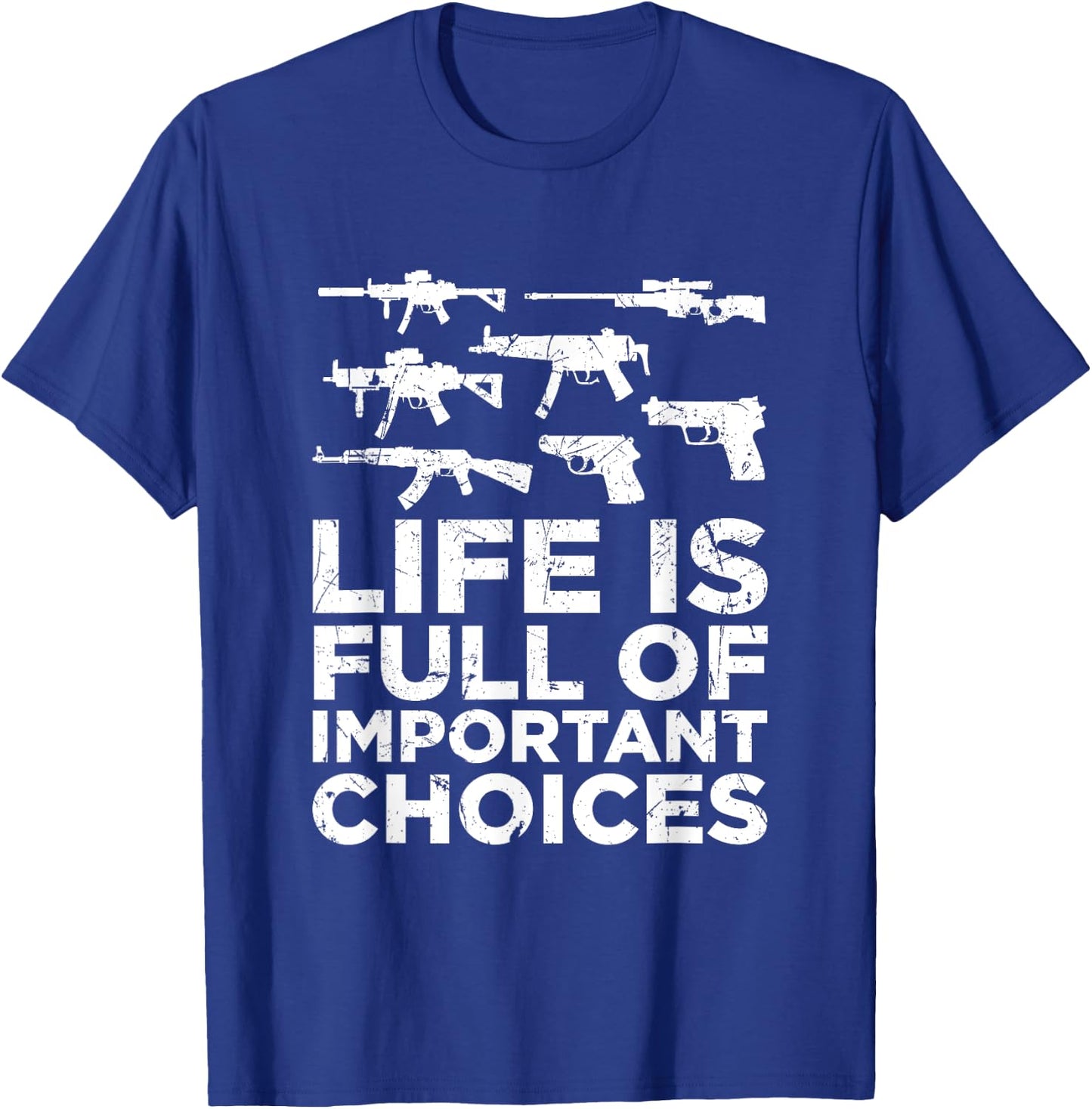 Life Is Full Of Important Choices Gun Lovers 2A Supporters T-Shirt - T-Shirt | Royal