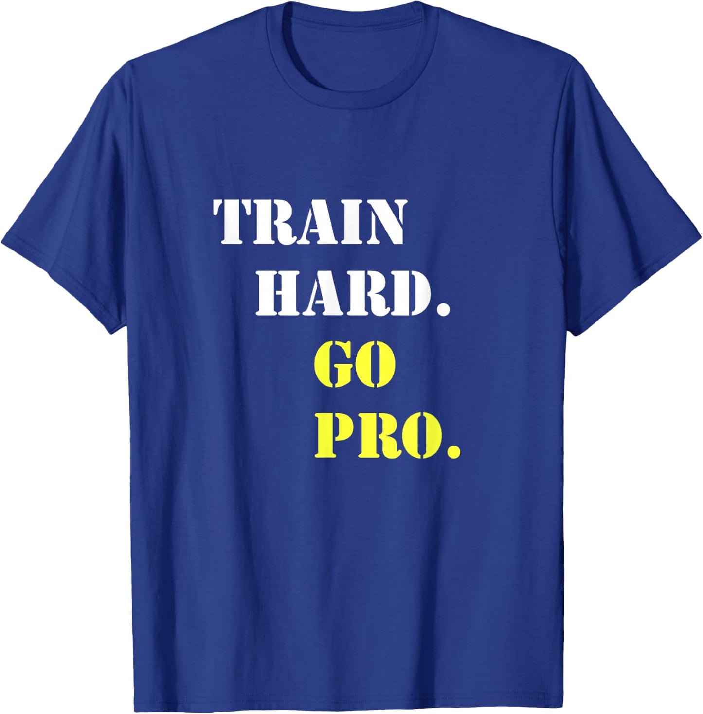 Train hard and go pro - Training - Sport - Gym - Motivation T-Shirt - T-Shirt | Royal