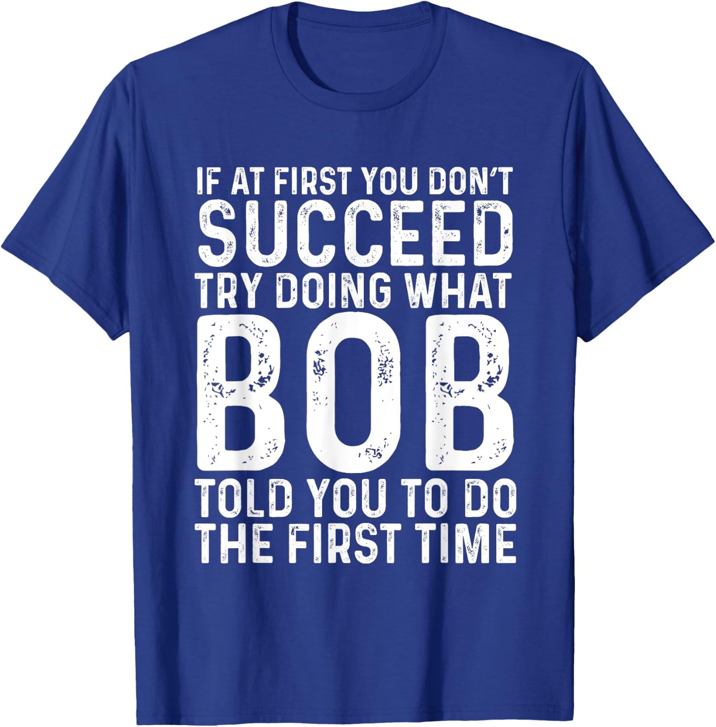 Funny Bob If At First You Don't Succeed Father's Day Dad Bob T-Shirt - T-Shirt | Royal