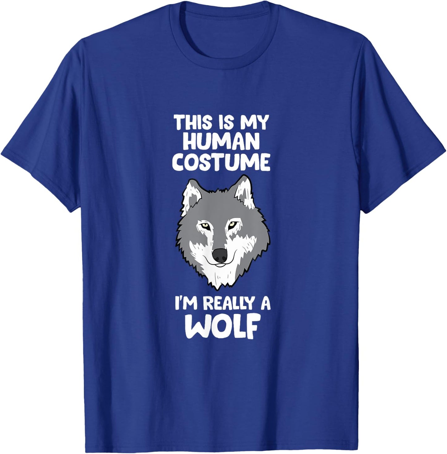 Wolves Gifts This Is My Human Costume I'm Really A Wolf T-Shirt - T-Shirt | Royal