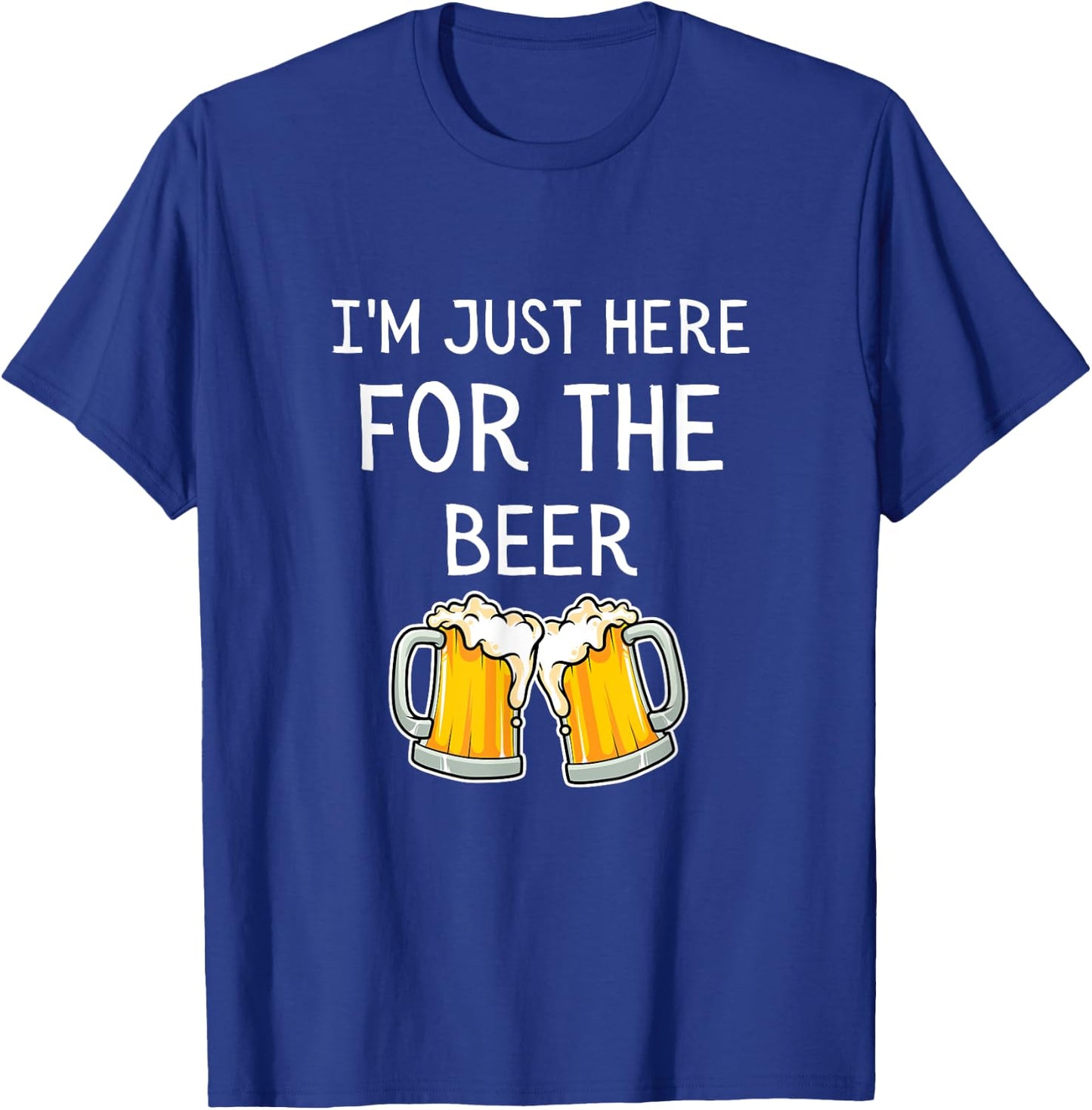 I'm Just Here For The Beer T-Shirt - T-Shirt | Royal