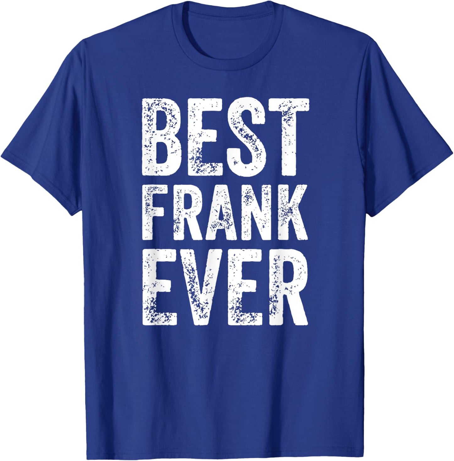Best Frank Ever Shirt Funny Personalized First Name Frank T-Shirt - T-Shirt | Royal