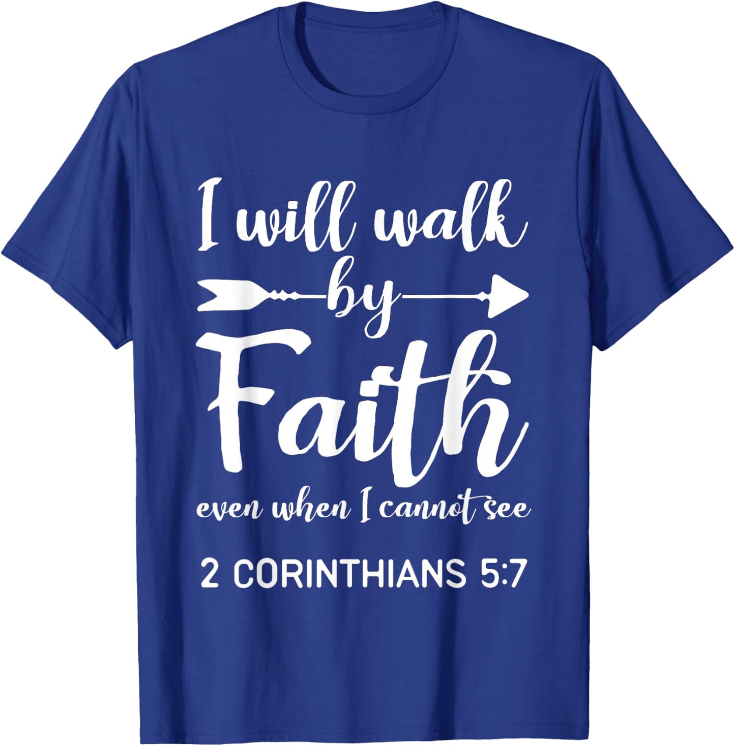 I Will Walk By Faith When I Cannot See Christian Gift T-Shirt - T-Shirt | Royal
