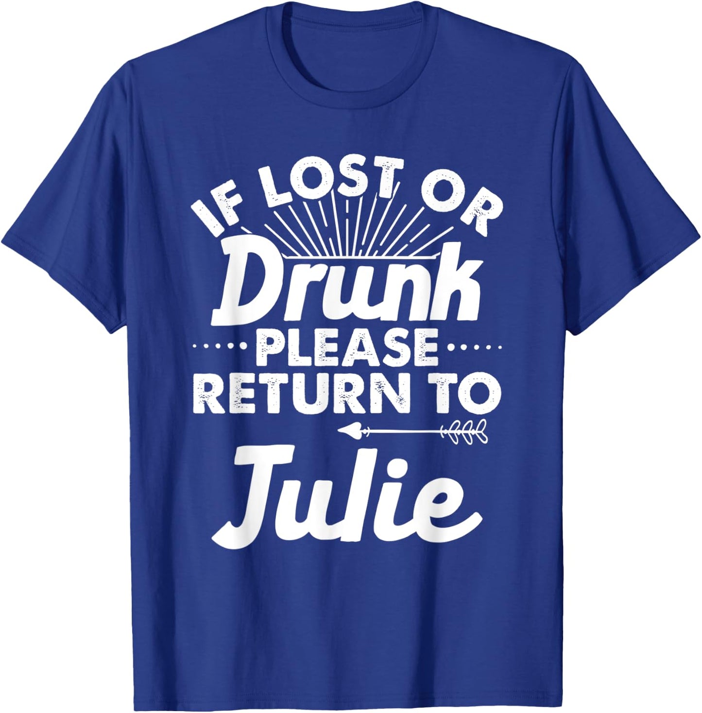 If Lost Or Drunk Please Return To JULIE Gift Name Women T-Shirt - T-Shirt | Royal