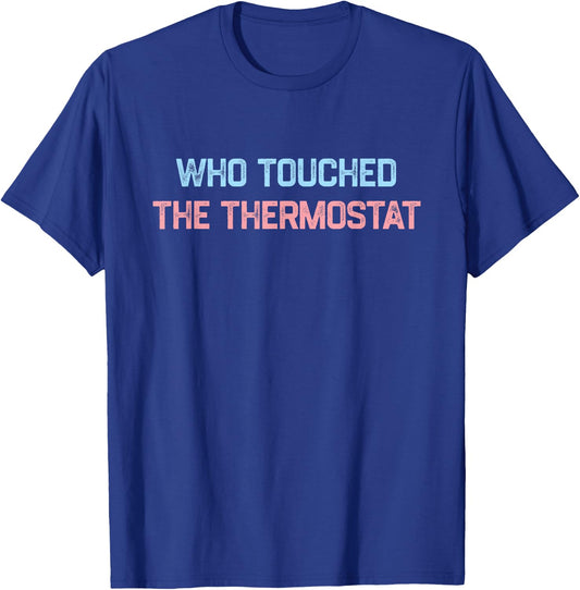 Who Touched The Thermostat, Funny Dad Gift T-Shirt - T-Shirt | Royal