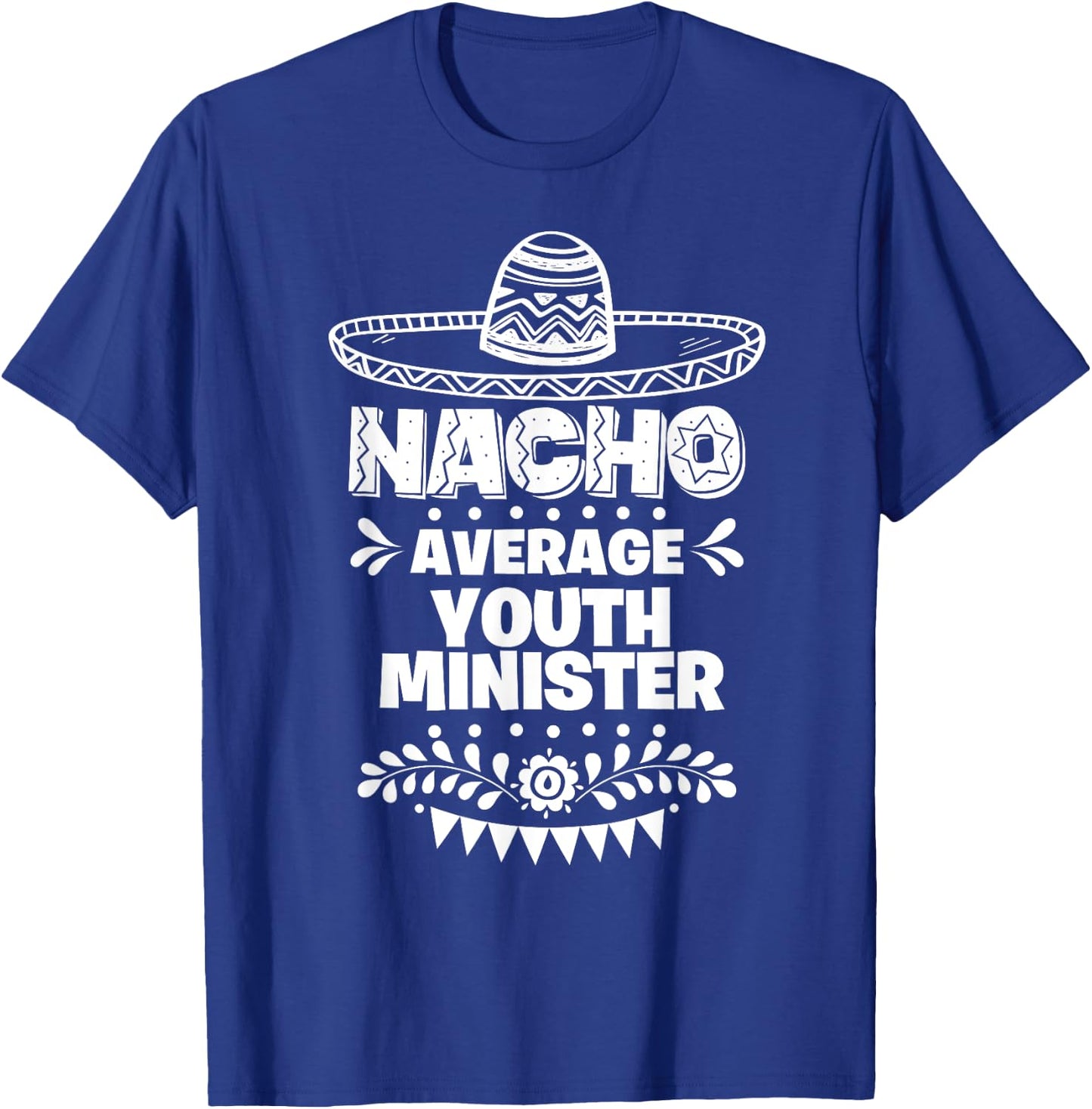Nacho Average Youth minister Fun Gift Cinco De Mayo T-Shirt - T-Shirt | Royal