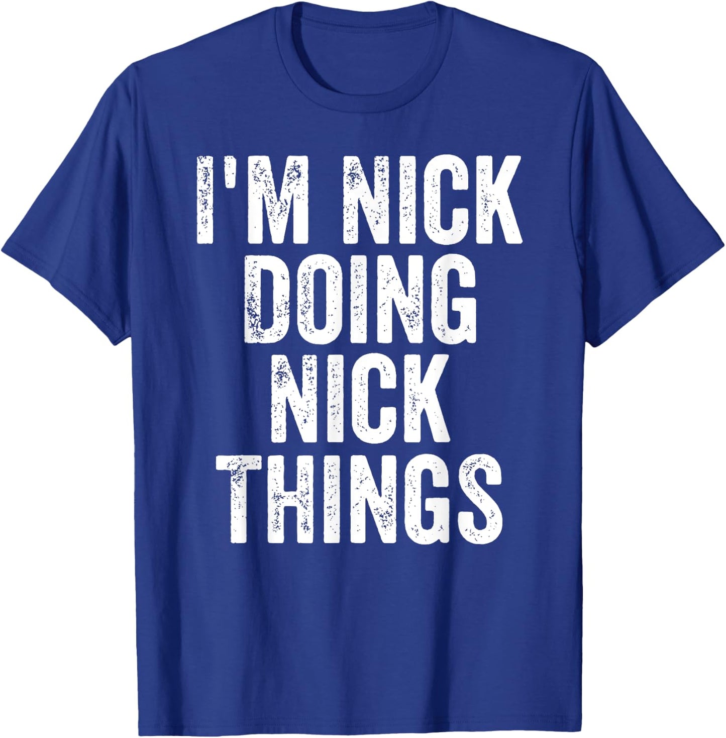 I'm Nick Doing Nick Things Shirt Personalized First Name T-Shirt - T-Shirt | Royal