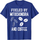 Fueled By Mitochondria And Coffee Funny Science Puns Biology T-Shirt - T-Shirt | Royal